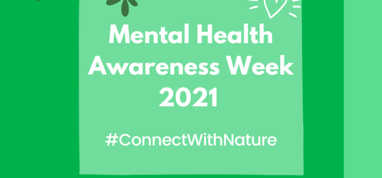 Mental Health Awareness Week 2021 #ConnectWithNature