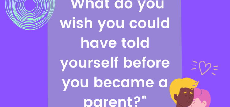 Parenting – Thing’s I Wish I Had Known